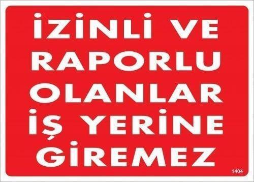 İzinli Ve Raporlu Olanlar İş Yerine Giremez Uyarı Levhası 25x35 KOD:1404