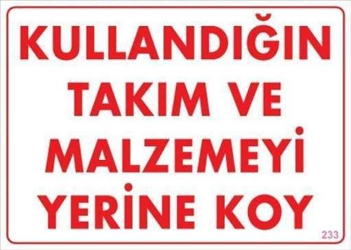 Kullandığın Takım ve Malzemeyi Yerine Koy Uyarı Levhası 25x35 KOD:233