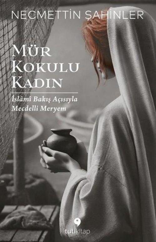 Mür Kokulu Kadın - İslami Bakış Açısıyla Mecdelli Meryem