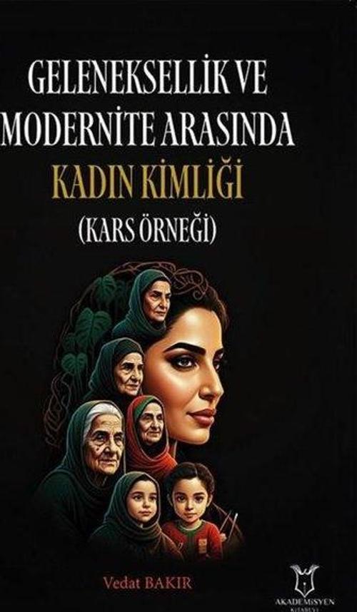 Geleneksellik ve Modernite Arasında Kadın Kimliği - Kars Örneği