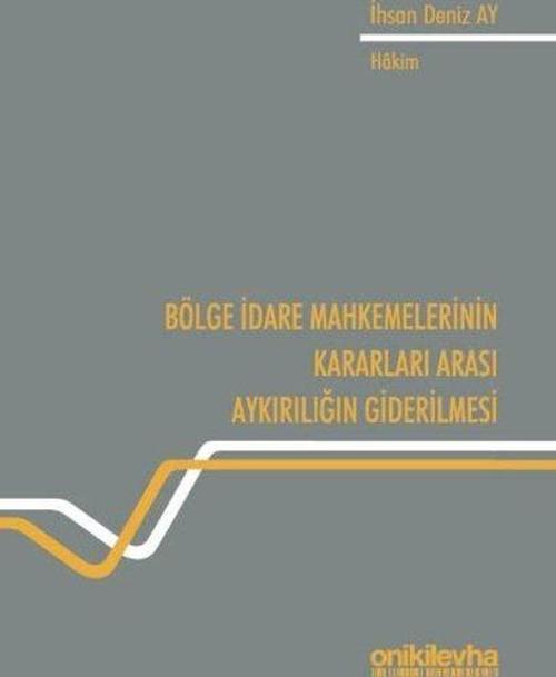 Bölge İdare Mahkemelerinin Kararları Arası Aykırılığın Giderilmesi