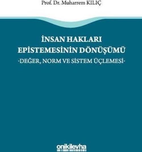 İnsan Hakları Epistemesinin Dönüşümü - Değer Norm ve Sistem Üçlemesi