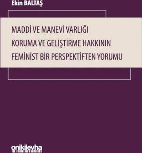 Maddi ve Manevi Varlığı Koruma ve Geliştirme Hakkının Feminist Bir Perspektiften Yorumu