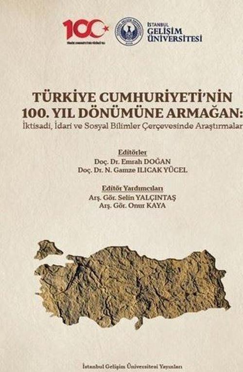 Türkiye Cumhuriyeti'nin 100. Yıl Dönümüne Armağan: İktisadi İdari ve Sosyal Bilimler Çerçevesinde A
