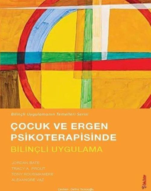 Çocuk ve Ergen Psikoterapisinde Bilinçli Uygulama - Bilinçli Uygulamanın Temelleri Serisi
