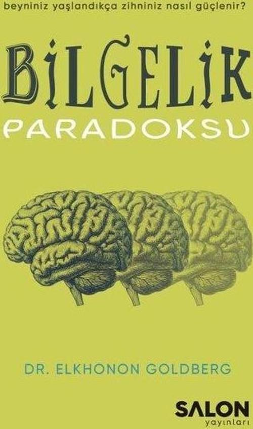 Bilgelik Paradoksu - Beyniniz Yaşlandıkça Zihniniz Nasıl Güçlenir?