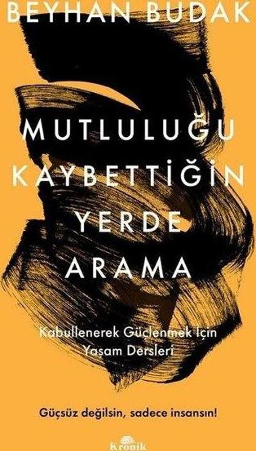 Mutluluğu Kaybettiğin Yerde Arama - Kabullenerek Güçlenmek İçin Yaşam Dersleri