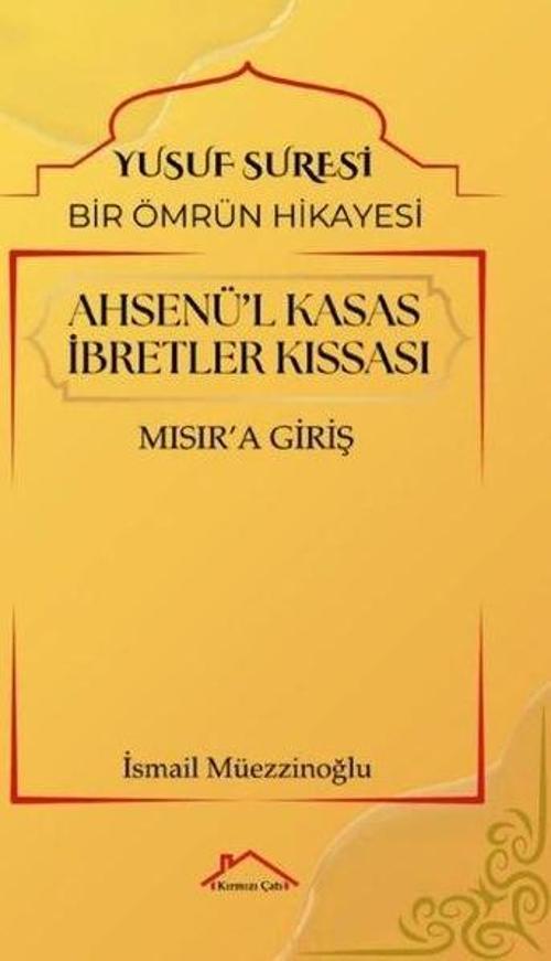 Ahsenü'l-Kasas İbretler Kıssası: Mısır'a Giriş - Yusuf Süresi - Bir Ömrün Hikayesi