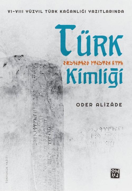 Vı-vııı Yüzyıl Türk Kağanlığı Yazıtlarında Türk Kimliği - Oder Alizade