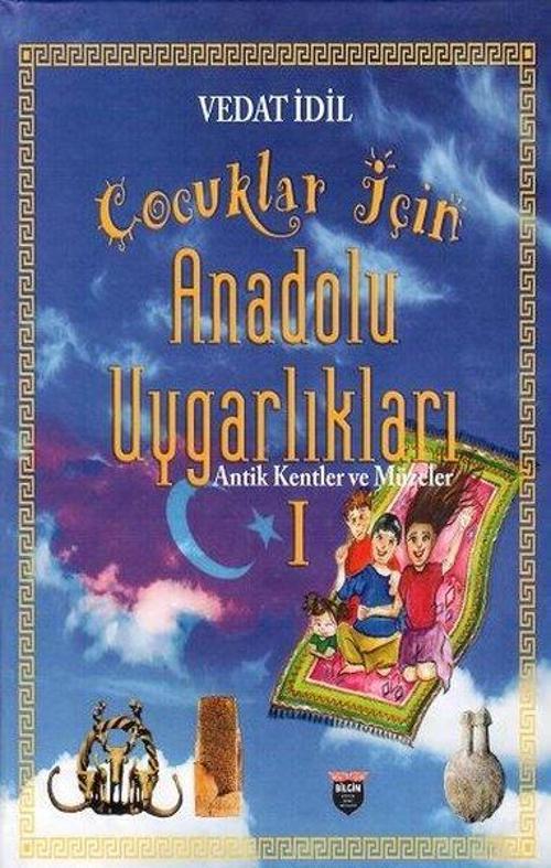 Çocuklar İçin Anadolu Uygarlıkları-Antik Kentler ve Müzeler