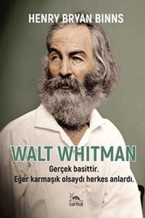 Walt Whitman: Gerçek Basittir. Eğer Karmaşık Olsaydı Herkes Anlardı
