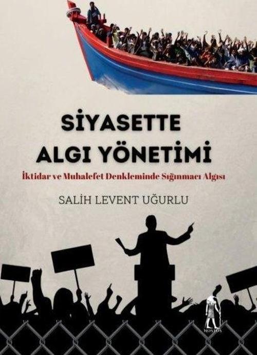 Siyasette Algı Yönetimi - İktidar ve Muhalefet Denkleminde Sığınmacı Algısı