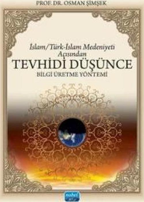 İslam - Türk - İslam Medeniyeti Açısından Tevhidi Düşünce - Bilgi Üretme Yöntemi