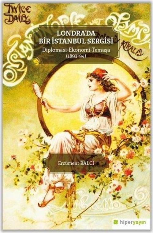 Londra'da Bir İstanbul Sergisi Diplomasi - Ekonomi-Temaşa (1893 - 94)