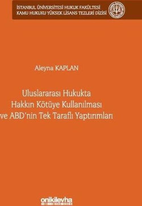 Uluslararası Hukukta Hakkın Kötüye Kullanılması ve ABD'nin Tek Taraflı Yaptırımları İstanbul Ünivers