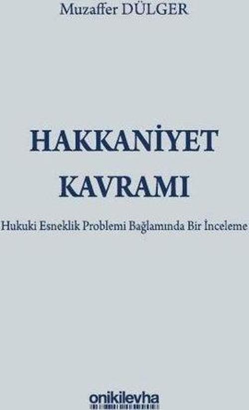 Hakkaniyet Kavramı - Hukuki Esneklik Problemi Bağlamında Bir İnceleme