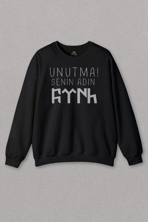 Unisex Siyah Sweatshirt Unutma Senin Adın Türk Göktürkçe Bozkurt Kayı Boyu Baskılı Sweat