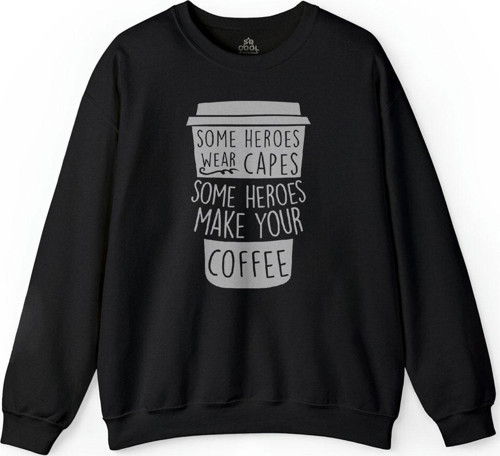 Coffee Some Heroes Wear Capes Make Your Kahve Baskılı Sweatshirt