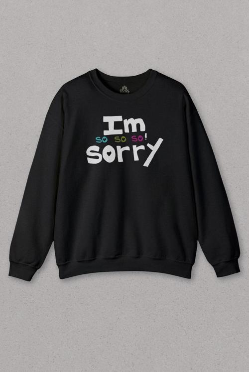 Unisex Sweatshirt I Am So Sorry Çok Üzgünüm Özür Dileme Barışma Baskılı Sweat