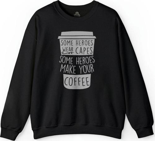 Coffee Some Heroes Wear Capes Make Your Kahve Baskılı Sweatshirt