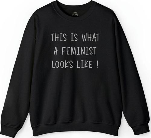This Is What A Feminist Looks Loke  Güçlü Kadın Baskılı Sweatshirt