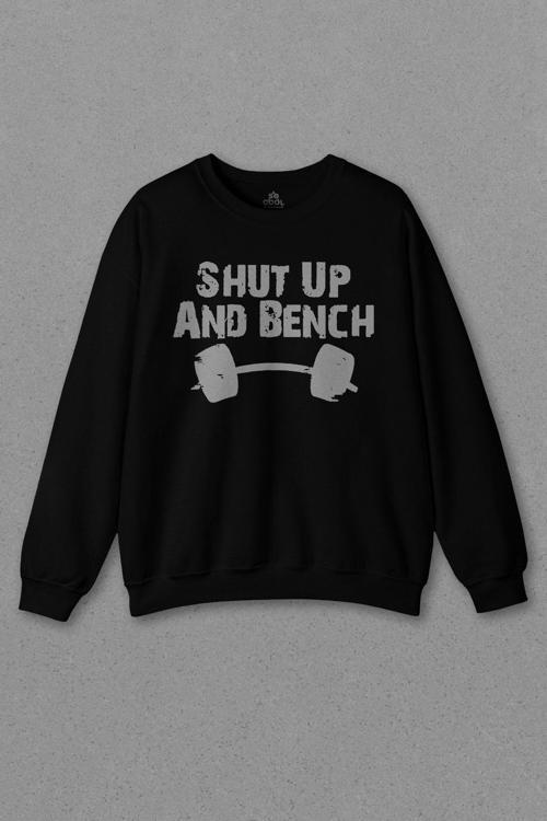 Unisex Siyah Sweatshirt Halter Shut Up And Bench Gym Bodybuilding Fitness Baskılı Sweat