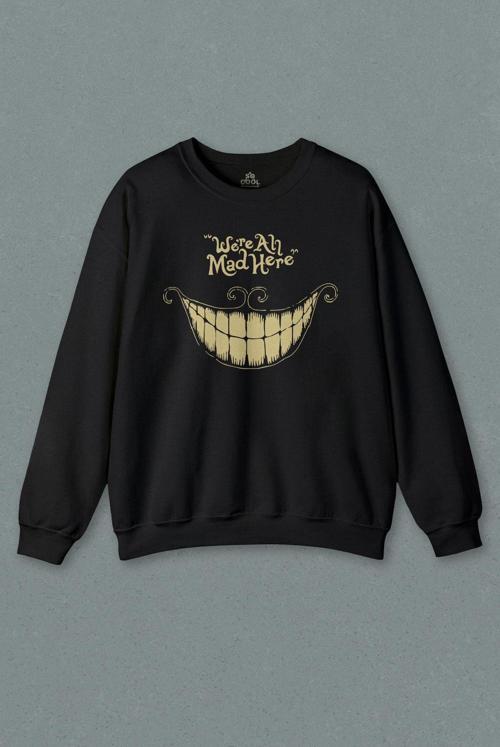 Unisex Siyah Sweatshirt Smile Were All Mad Here We Are We'Re Kuru Kafa Baskılı Sweat