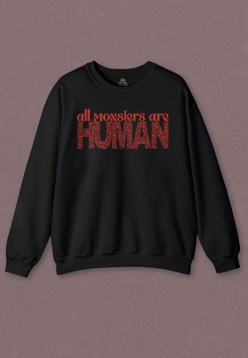 Unisex Sweatshirt All Monsters Are Human Kurukafa Canavar Baskılı Sweat