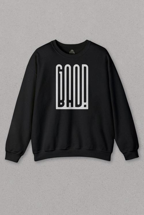 Unisex Sweatshirt Good Bad Yazı Tipografi İyi Kötü Baskılı Sweat