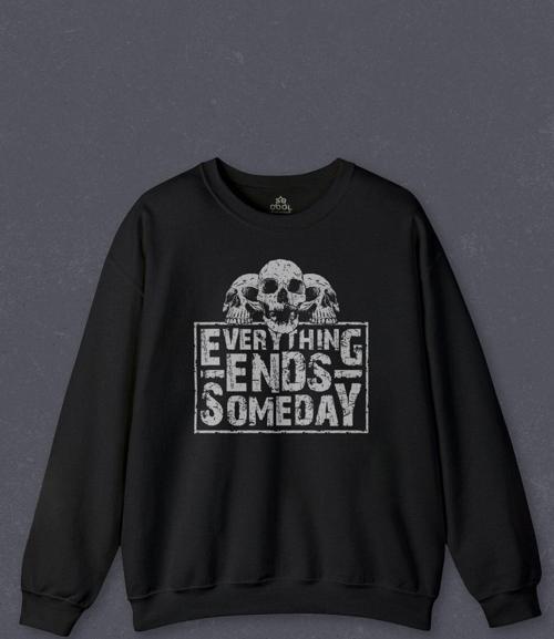 Unisex Sweatshirt Everything Ends Someday Gothic Her Şey Biter Gotik Baskılı Sweat
