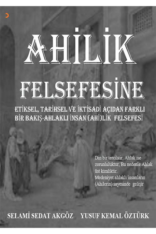 Cinius Yayınevi Ahilik Felsefesine Etiksel, Tarihsel Ve İktisadi Açıdan Farklı Bir Bakış Ahlaklı İnsan (Ahi)Lik Fel