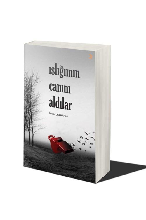 Cinius Yayınevi Islığımın Canını Aldılar & Ibrahim Çeşmecioğlu