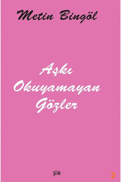 Cinius Yayınevi Aşkı Okuyamayan Gözler & Metin Bingöl