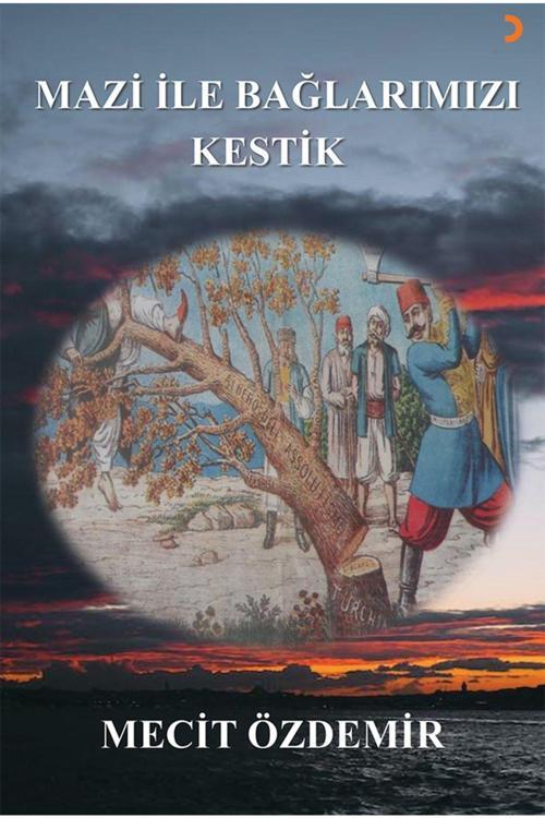 Cinius Yayınevi Mazi Ile Bağlarımızı Kestik & Mecit Özdemir