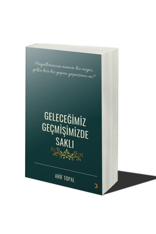 Cinius Yayınevi Geleceğimiz Geçmişimizde Saklı & Arif Topal