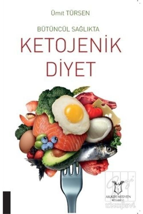 Akademisyen Yayınevi Bütüncül Sağlıkta Ketojenik Diyet