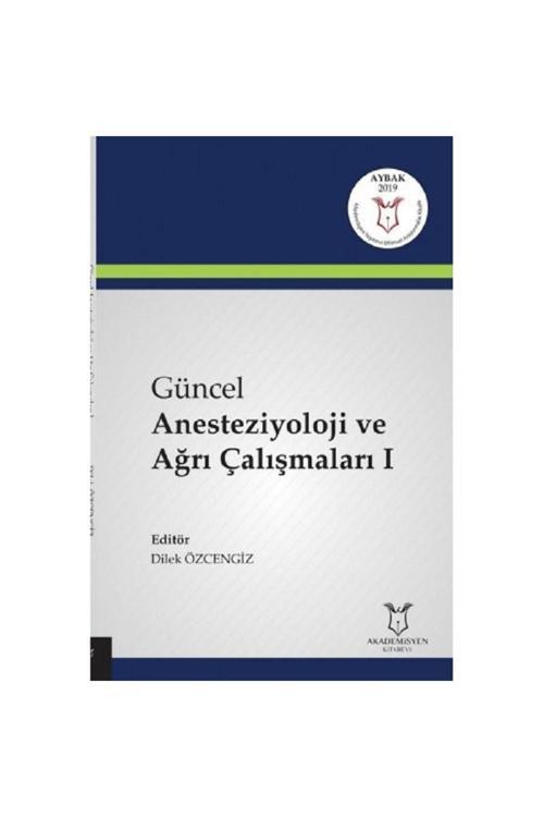 Akademisyen Yayınevi Güncel Anesteziyoloji Ve Ağrı Çalışmaları 1 Dilek Özcengiz