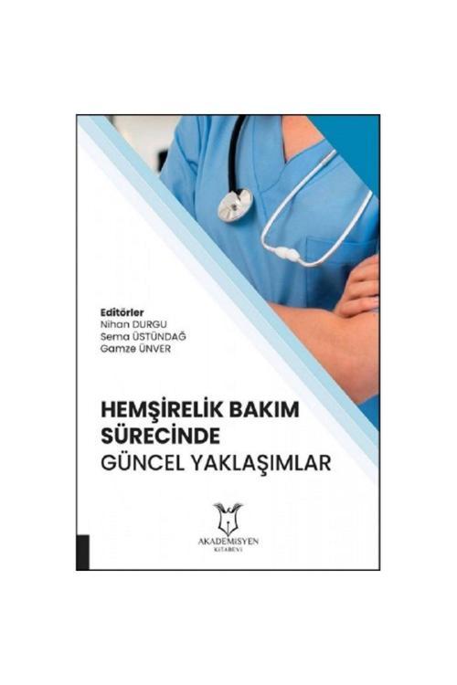 Akademisyen Hemşirelik Bakım Sürecinde Güncel Yaklaşımlar