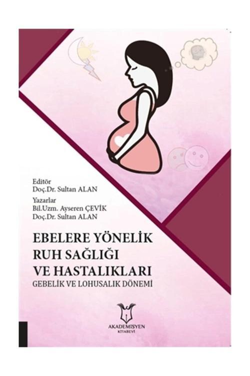Akademisyen Yayınevi Ebelere Yönelik Ruh Sağlığı Ve Hastalıkları: Gebelik Ve Lohusalık Dönemi