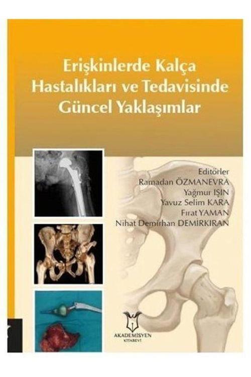 Akademisyen Yayınevi Erişkinlerde Kalça Hastalıkları Ve Tedavisinde Güncel Yaklaşımlar