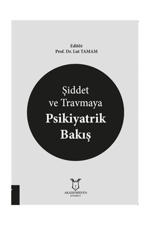 Akademisyen Yayınevi Şiddet Ve Travmaya Psikiyatrik Bakış
