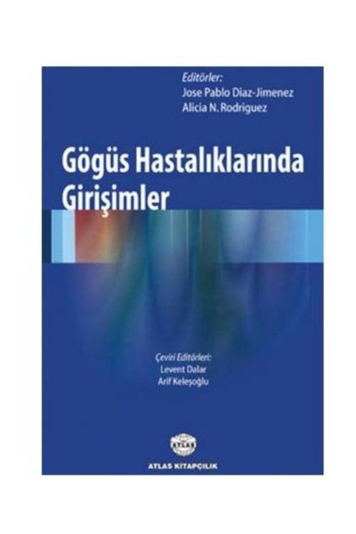 Atlas Kitapları Göğüs Hastalıklarında Girişimler, Çeviri Editörü Levent Dalar, Arif Keleşoğlu, 2014