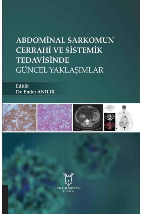Akademisyen Yayınevi Abdominal Sarkomun Cerrahi Ve Sistemik Tedavisinde Güncel Yaklaşımlar