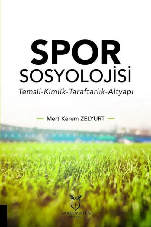 Akademisyen Yayınevi Spor Sosyolojisi (Temsil-Kimlik-Taraftarlık-Altyapı)