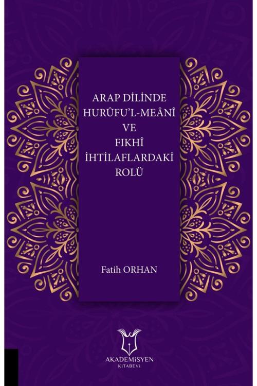 Akademisyen Yayınevi Arap Dilinde Hurûfu’L-Meânî Ve Fıkhî Ihtilaflardaki Rolü