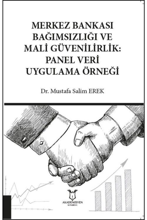 Akademisyen Yayınevi Merkez Bankası Bağımsızlığı Ve Mali Güvenilirlik: Panel Veri Uygulama Örneği
