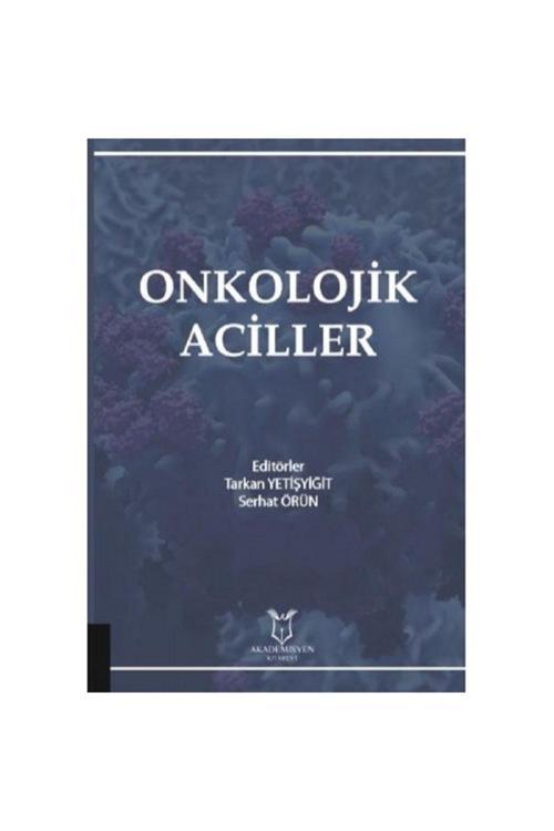 Akademisyen Yayınevi Onkolojik Aciller - Tarkan Yetişyiğit-Serhat Örün