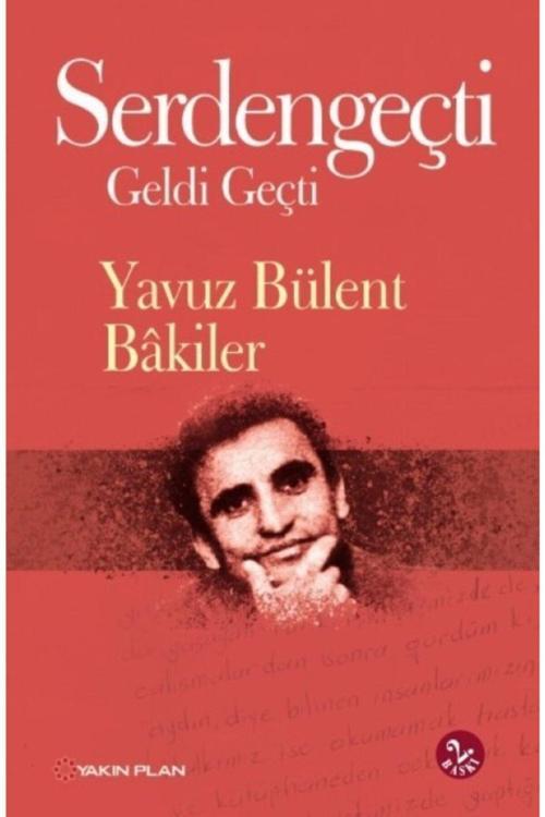 Yakın Plan Yayınları Serdengeçti Geldi Geçti / Yavuz Bülent Bakiler