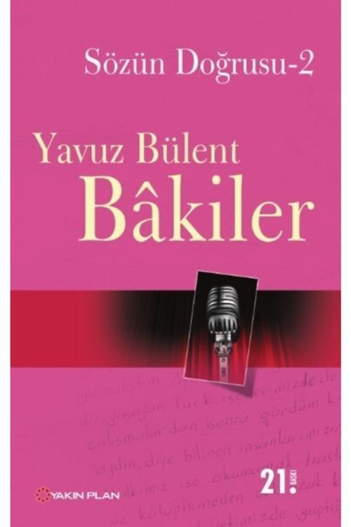 Yakın Plan Yayınları Sözün Doğrusu 2- Yavuz Bülent Bakiler-