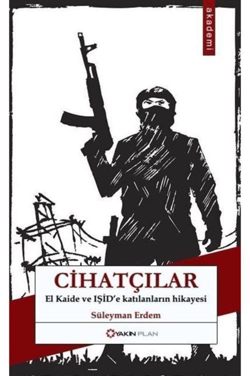 Yakın Plan Yayınları Cihatçılar - El Kaide Ve Işid'E Katılanların Hikayesi - Süleyman Erdem